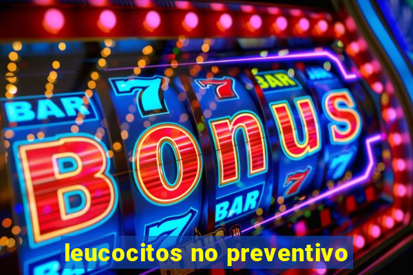 leucocitos no preventivo